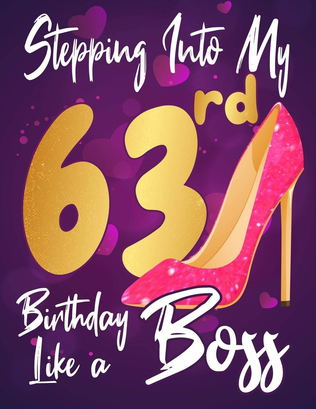 Amazon Com Stepping Into My 63rd Birthday Like A Boss Journal Notebook Funny Gag Gift For Women Gift For Birthday Christmas Valentine 109 Lined Journal Notebook Funny Gags Gifts Kech Omi Books