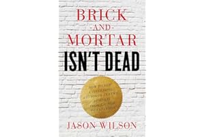 Brick-and-Mortar Isn't Dead: How to Run a Successful Customer-Centric Business from Launch to Expansion