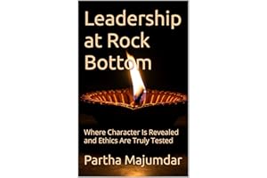 Leadership at Rock Bottom: Where Character Is Revealed and Ethics Are Truly Tested (Management)