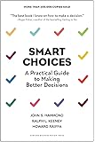 Smart Choices: A Practical Guide to Making Better Decisions