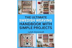 THE ULTIMAETE SWEDISH WEAVING HANDBOOK WITH SIMPLE PROJECTS: Beginner-Friendly Patterns for Decorative Needlework