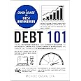 Debt 101: From Interest Rates and Credit Scores to Student Loans and Debt Payoff Strategies, an Essential Primer on Managing 
