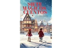 Siete Mágicos Cuentos, Un libro de cuentos infantiles para niños y niñas de 5 a 10 años, cuentos de navidad: con moraleja (Cuentos Mágicos para niños y niñas con enseñanzas morales) (Spanish Edition)