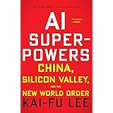 AI Superpowers: China, Silicon Valley, and the New World Order
