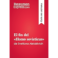 El fin del «Homo sovieticus» de Svetlana Aleksiévich (Guía de lectura): Resumen y análisis completo (Spanish Edition) book cover