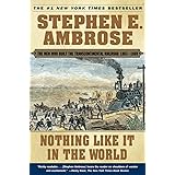 Nothing Like It In the World: The Men Who Built the Transcontinental Railroad 1863-1869