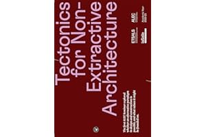 Tectonics for Non-Extractive Architecture: Architectural Logics for Emergent Contexts