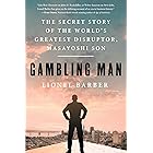 Gambling Man: The Secret Story of the World's Greatest Disruptor, Masayoshi Son