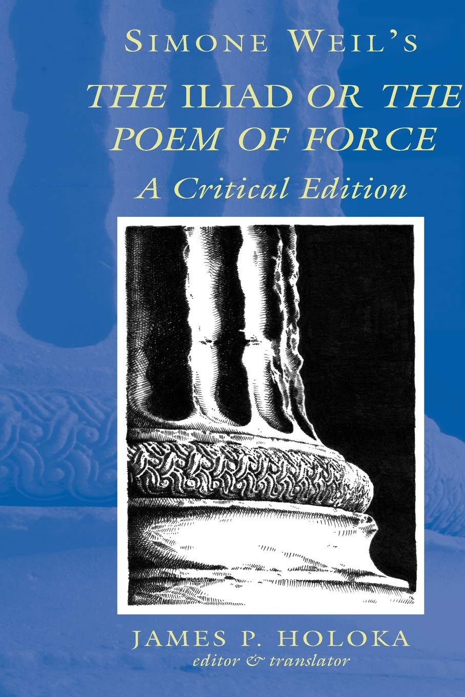 Amazon Com Simone Weil S The Iliad Or The Poem Of Force A Critical Edition 9780820463612 Simone Weil James P Holoka Books