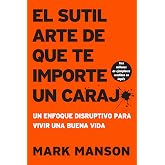 sutil arte de que te importe un caraj*: Un enfoque disruptivo para vivir una buena vida (Spanish Edition)