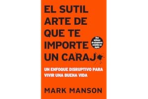 sutil arte de que te importe un caraj*: Un enfoque disruptivo para vivir una buena vida (Spanish Edition)