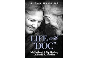 Life with "Doc": My Husband & My Teacher, Dr. David R. Hawkins