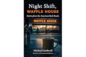 Night Shift, Waffle House: Stories from the American Back Roads (The American Collection Book 2)