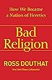 Bad Religion: How We Became a Nation of Heretics