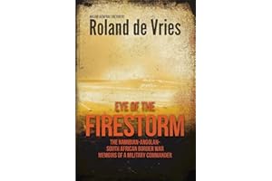 Eye of the Firestorm: The Namibian - Angolan - South African Border War - Memoirs of a Military Commander