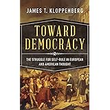 Toward Democracy: The Struggle for Self-Rule in European and American Thought