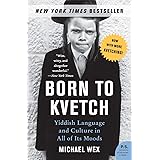 Born to Kvetch: Yiddish Language and Culture in All of Its Moods (P.S.)