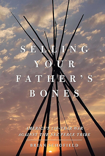 Download Selling Your Father's Bones: America's 140-Year War against the Nez Perce Tribe (English Edition) PDF