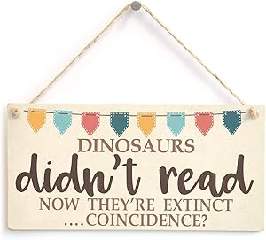 Meijiafei Dinosaurs Didn't Read Now They're Extinct.Coincidence - Funny Book Lover Bunting Design Gift Sign 10" X 5"