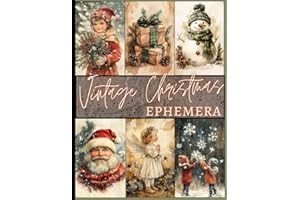 Vintage Christmas Ephemera: A Collection of Festive Images To Cut Out for Scrapbooking, Junk Journals, Collage and Mixed Media Art