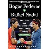 Roger Federer and Rafael Nadal: The Lives and Careers of Two Tennis Legends