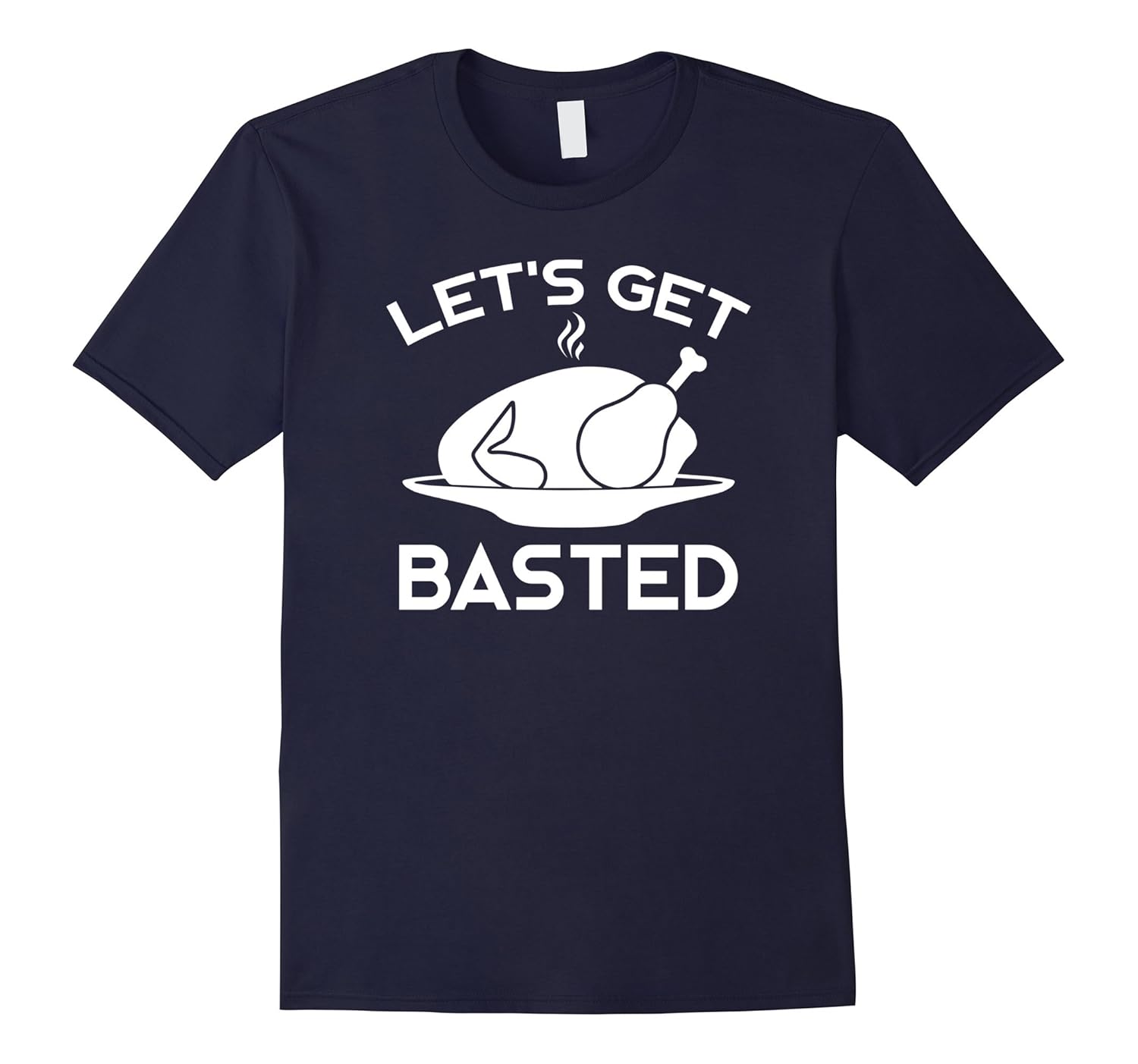 Let's Get Basted Thanksgiving Turkey Meal Funny T Shirt-ANZ