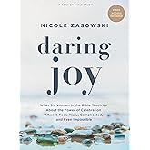 Daring Joy - Bible Study for Women with Video Access: What Six Women in the Bible Teach Us About the Power of Celebration When It Feels Risky, Complicated, and Even Impossible