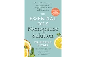 The Essential Oils Menopause Solution: Alleviate Your Symptoms and Reclaim Your Energy, Sleep, Sex Drive, and Metabolism