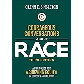 Courageous Conversations About Race: A Field Guide for Achieving Equity in Schools and Beyond