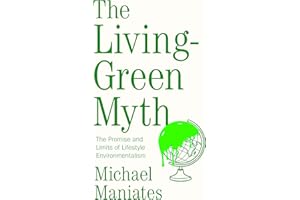 The Living-Green Myth: The Promise and Limits of Lifestyle Environmentalism (Environmental Futures)