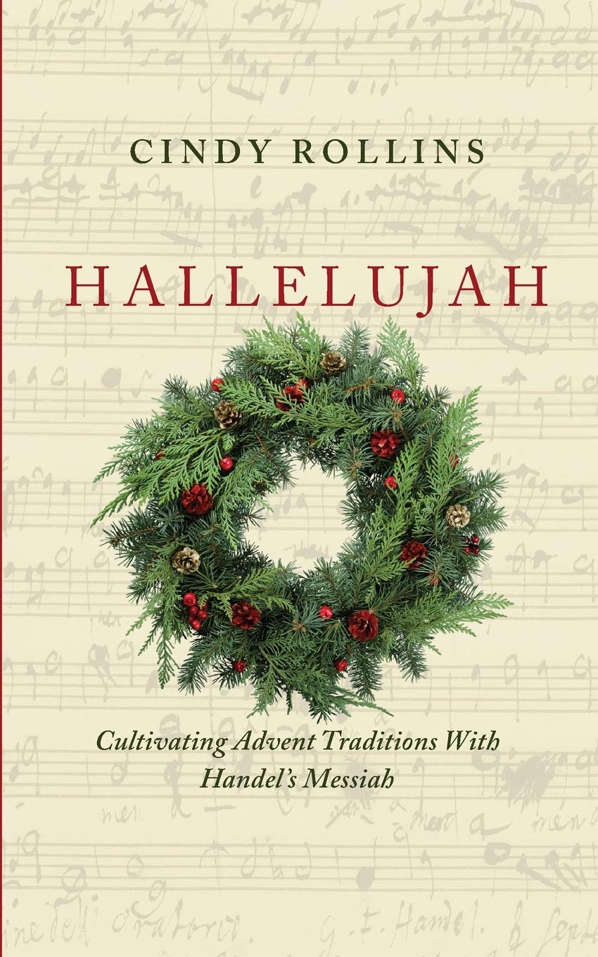 Handles Messiah Christmas Day 2022 Hallelujah: Cultivating Advent Traditions With Handel's Messiah: Rollins,  Cindy: 9781944435073: Amazon.com: Books