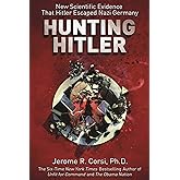 Hunting Hitler: New Scientific Evidence That Hitler Escaped Nazi Germany