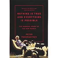 Nothing Is True and Everything Is Possible: The Surreal Heart of the New Russia
