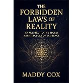 THE FORBIDDEN LAWS OF REALITY: Awakening to the Secret Architecture of Existence