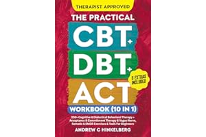 The Practical CBT + DBT + ACT Workbook (10 in 1): 250+ Cognitive & Dialectical Behavioral Therapy + Acceptance & Commitment Therapy + Vagus Nerve, Somatic Exercises and Tools for Beginners