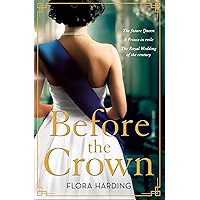 Before the Crown: The most page-turning and romantic historical novel of the year perfect for fans of Netflix’s THE… book cover