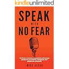 Speak With No Fear: Go from a nervous, nauseated, and sweaty speaker to an excited, energized, and passionate presenter