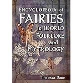 Encyclopedia of Fairies in World Folklore and Mythology (McFarland Myth and Legend Encyclopedias)