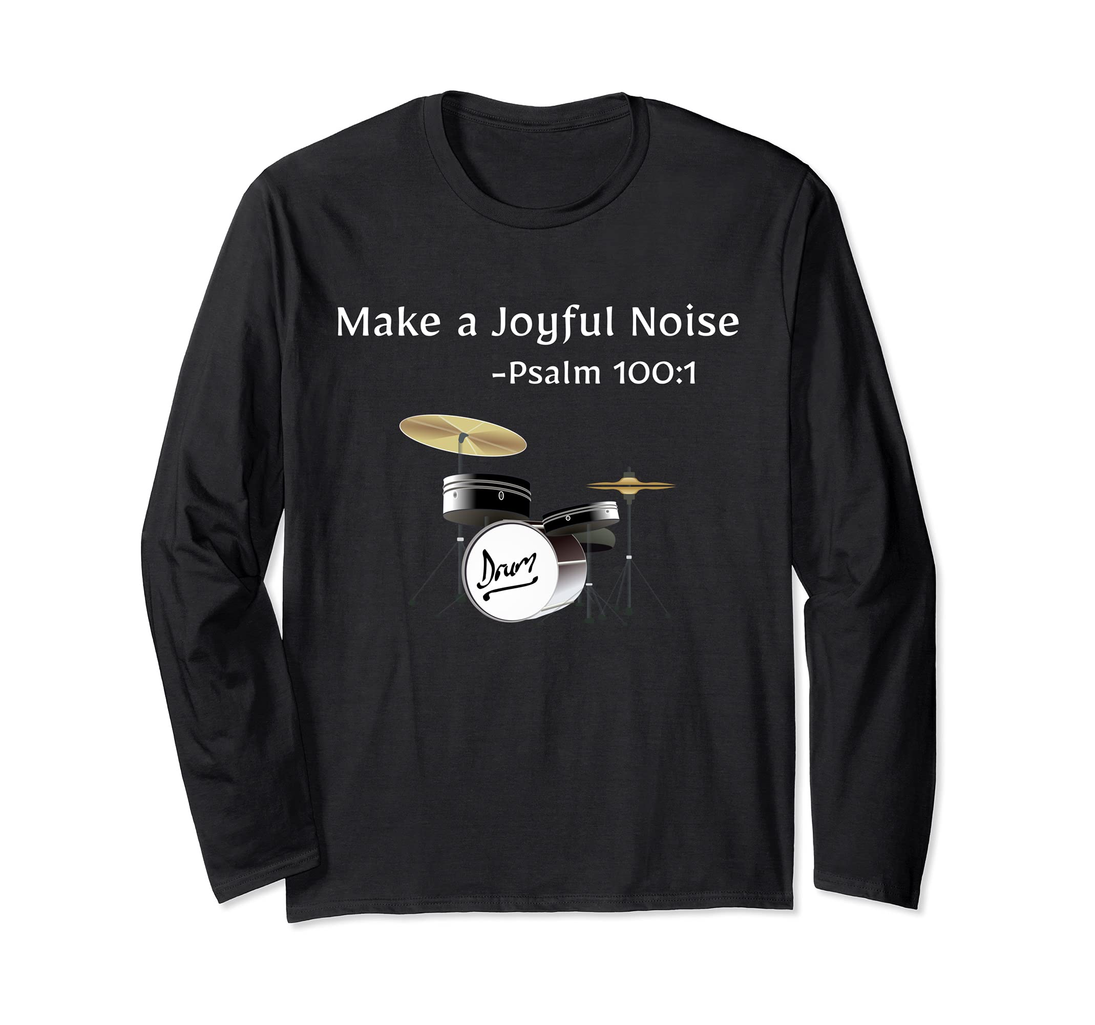 Make a Joyful Noise-Psalm 100:1 Drums Christian Music Long Sleeve T-Shirt