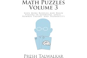 Math Puzzles Volume 3: Even More Riddles And Brain Teasers In Geometry, Logic, Number Theory, and Probability