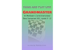 Think and play like Grandmaster: 3rd Workbook to Zurich International Chess Tournament 1953, rounds 17-23