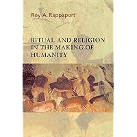 Ritual and Religion in the Making of Humanity (Cambridge Studies in Social and Cultural Anthropology, Series Number 110)