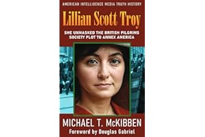 Lillian Scott Troy: She Unmasked the British Pilgrims Society Plot to Annex America