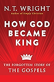 How God Became King: The Forgotten Story of the Gospels