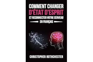 Comment Changer D'État D'Esprit Et Reconnecter Votre Cerveau en français/ How to Change Your Mindset and Reconnect Your Brain