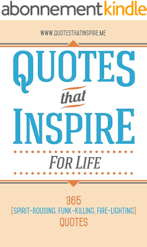 Download Quotes That Inspire For Life: 365 Spirit-Rousing, Funk-Killing, Fire-Lighting Quotes (English Edition) PDF