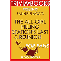 The All-Girl Filling Station's Last Reunion: A Novel By Fannie Flagg (Trivia-On-Books) book cover The All-Girl Filling Station's Last Reunion: A Novel By Fannie Flagg (Trivia-On-Books) book cover