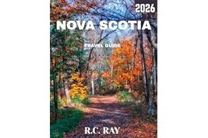 NOVA SCOTIA TRAVEL GUIDE 2026 (Full Color): Your Ultimate Guide to Exploring the Stunning Coastlines, Rich History, Hidden Gems, Vibrant Culture, and Scenic Adventures of Canada’s East Coast