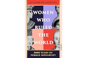 Women Who Ruled the World: 5001 Years of Female Monarchy