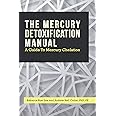 The Mercury Detoxification Manual: A Guide to Mercury Chelation